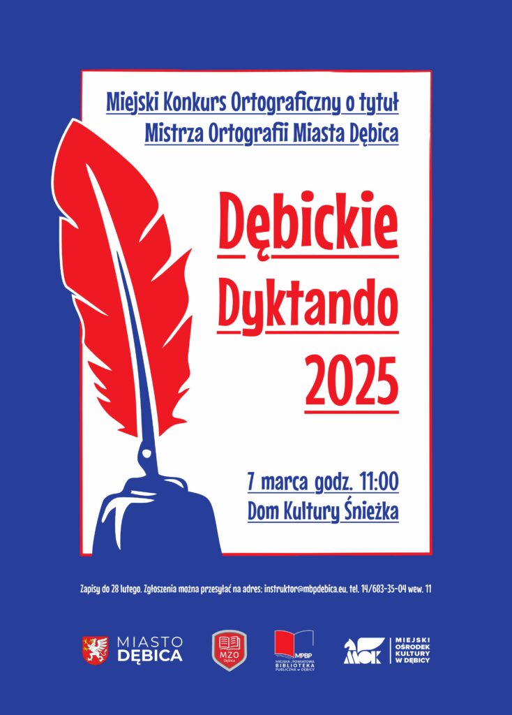 Plakat promujący Miejski Konkurs Ortograficzny o tytuł Mistrza Ortografii Miasta Dębica - 'Dębickie Dyktando 2025'. Dominujące kolory to niebieski, czerwony i biały. Po lewej stronie widnieje ilustracja czerwonego pióra wiecznego na granatowym kałamarzu. Główne hasło 'Dębickie Dyktando 2025' zapisane jest dużą, czerwoną czcionką na białym tle. Powyżej znajduje się niebieski napis: 'Miejski Konkurs Ortograficzny o tytuł Mistrza Ortografii Miasta Dębica'. Na dole umieszczono informacje o terminie i miejscu wydarzenia: '7 marca godz. 11:00, Dom Kultury Śnieżka'. Podano również termin zapisów do 28 lutego oraz kontakt e-mail i telefoniczny do organizatora. Na dole plakatu znajdują się logotypy organizatorów: Miasto Dębica, Miejski Zarząd Oświaty w Dębicy, Miejska i Powiatowa Biblioteka Publiczna w Dębicy oraz Miejski Ośrodek Kultury w Dębicy.